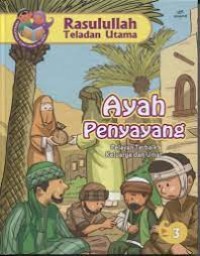 Rasulullah Teladan Utama : Ayah Penyayang ; Pelayan Terbaik Keluarga dan Umat
