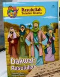 Rasulullah Teladan Utama : Dakwah Rasulullah ; Tuntunan Utama Bagi Para Pendakwah