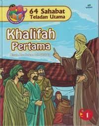 64 Sahabat Teladan Utama : Khalifah Pertama ; Kisah ABu Bakar Ash Shiddiq