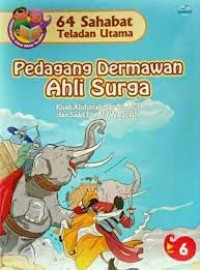 64 Sahabat Teladan Utama : Pedagang Dermawan Ahli Surga ; Kisah Abdurrahman Bin Auf dan Saad Bin Abi Waqqash