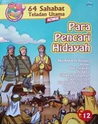 64 Sahabat Teladan Utama : Para Pencari Hidayah ; Abu Ayyub Al Anshari, Abbas, Abu Hurairah, Al Barra, Utbah Bin Ghazwan, Tsabit Bin Qais, Usaid Bin Al Hudhair, Abdullah Bin Amr, Amr Bin Al Jamuh