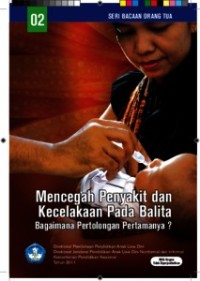 Seri Bacaan Orangtua : Mencegah Penyakit dan Kecelakaan Pada Balita Bagaimana Pertolongan Pertamanya?