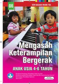 Seri Bacaan Orangtua : Mengasah Keterampilan Bergerak Anak Usia 4-6 Tahun