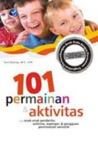 101 Permainan dan Aktivitas untuk Anak-Anak Penderita : Autisme, Asperger, dan Gangguan Pemrosesan Sensorik