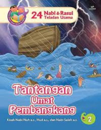 24 Nabi dan Rasul Teladan Utama : Tantangan Umat Pembangkang ; Kisah Nabi Nuh A.S, Hud A.S, dan Nabi Saleh A.S