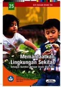 Seri Bacaan Orangtua :  Memamnfaatkan Lingkungan Sekitar Sebagai Sumber Belajar Anak Usia Dini