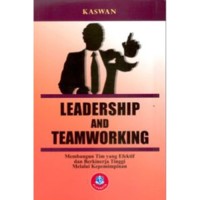 Leadership and Teamworking : Memabangun Tim yang Efektif dan Berkinerja Tinggi Melalui Kepemimpinan