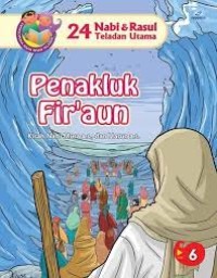 24 Nabi dan Rasul Teladan Utama : Penakluk Fir'aun ; Kisah Nabi Musa A.S, dan Harun A.S