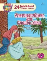 24 Nabi dan Rasul Teladan Utama : Sesungguhnya Aku Hamba Allah ; Kisah Nabi Zakaria A.S, Yahya A.S, dan Isa A.S