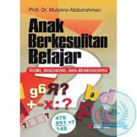 Anak Kesulitan Belajar : Teori, Diagnosis, dan Remediasinya