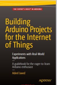 Building Arduino Projects for the Internet of Things