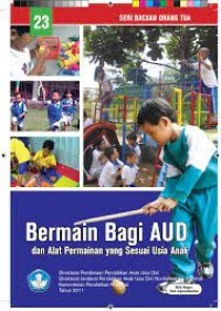 Bermain Bagi AUD dan Alat Permainan yang Sesuai Usia Anak