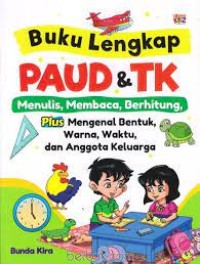 Buku Lengkap PAUD dan TK  : Menulis, Membaca, Berhitung, Plus Mengenal Bnetuk, Warna,, Waktu dan Anggota Keluarga