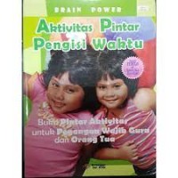 Brain Power: Aktivitas Pintar Pengisi Waktu : Buku Pintar Aktivitas untuk Pegangan Wajib Guru dan Orang Tua