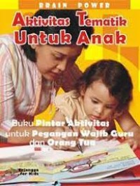 Brain Power: Aktivitas Tematik untuk Anak : Buku Pintar Aktivitas untuk Pegangan Wajib Guru dan Orang Tua