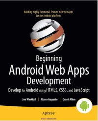 Beginning Android Web Apps Development Develop for Android using HTML5, CSS3, and JavaScript