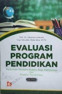 Evaluasi Program Pendidikan: pedoman teoritis praktis bagi mahasiswa dan praktisi pendidikan