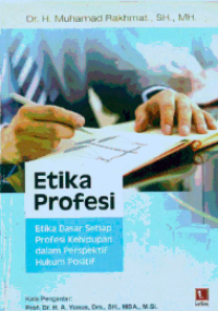 Etika Profesi : Etika Dasar setiap Profesi Kehidupan dalam Perspektif Hukum Positif