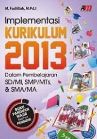 Implementasi Kurikulum 2013 dalam Pembelajaran SD/M, SMP/MTS, & SMA/MA