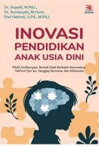 Inovasi Pendidikan Anak Usia Dini : PAUD Anti Korupsi, Ramah Otak Berbasis Neurosains, Tahfizul Qurán, Tanggap Bencana, dan Adiwiyata