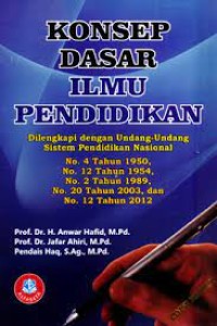 Konsep Dasar Ilmu Pendidikan : Dilengkapi dengan Undang-Undang Sistem Pendidikan Nasional