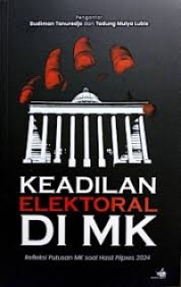 Keadilan Elektoral di MK : Refleksi Putusan MK Soal Hasil Pilpres 2024