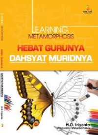 Learning Metamorphosis : Hebatnya Guru Dahsyat Muridnya