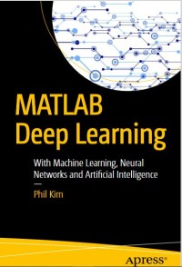 MATLAB Deep Learning With Machine Learning, Neural Networks and Artificial Intelligence