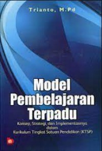 Model Pembelajaran Terpadu: konsep, strategi, dan implementasinya dalam kurikulum tingkat satuan pendidikan (ktsp)