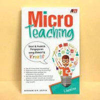 Micro Teaching : Teori Praktik Pengajaran yang Efektif dan Kreatif