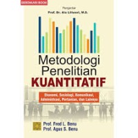 Metodologi Penelitian Kuantitatif :Ekonomi, Sosiologi, Komunikasi, Administrasi, Pertanian dan Lainnya