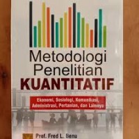 Metodologi Penelitian Kuantitatif :Ekonomi, Sosiologi, Komunikasi, Administrasi, Pertanian dan Lainnya