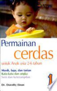 Permainan Cerdas Untuk Anak Usia 2-6 Tahun: musik, lagu, dan tarian kata-kata dan angka seni dan keterampilan