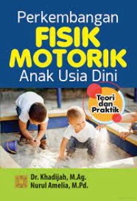 Perkembangan Fisik Motorik Anak Usia Dini : Teori dan Praktik