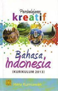 Pembelajaran Kreatif Bahasa Indonesia (kurikulum 2013)