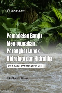 Pemodelan Banjir Menggunakan Perangkat Lunak Hidrologi dan Hidrolika (Studi Kasus DAS Bengawan Solo)