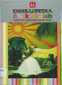 Ensiklopedia Anak Shaleh : Peristiwa Bersejarah dalam Islam