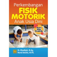 Perkembangan Fisik Motorik Anak Usia Dini : Teori dan Praktik
