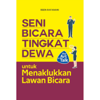 Seni Bicara Tingkat Dewa : untuk Menaklukkan Lawan Bicara