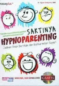 Saktinya Hypnoparenting : Jadikan Anak Berotak dan Berkarakter Super!