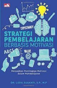 Strategi Pembelajaran Berbasis Motivasi;Menyajikan Pentingnya Motivasi dalam Pembelajaran