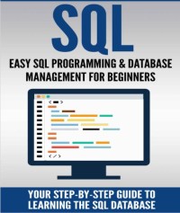 SQL : Easy SQL Programming & Database Manajement For Beginners