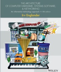 The Architecture of Computer Hardware, Systems Software, and Networking An Information Technology Approach