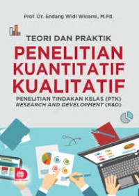 Teori & Praktik Penelitian Kuantitatif Kualitatif: Penelitian Tindakan Kelas (ptk) Research and Development (R&D)