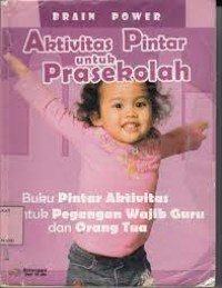 Brain Power : Aktivitas Pintar untuk PraSekolah : Buku Pintar Aktivitas untuk Pegangan Wajib Guru dan Orang tua