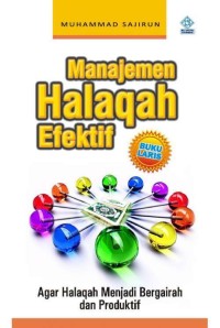 Manajemen Halaqah Efektif : Agar Halaqah Menjadi Bergairah dan Produktif