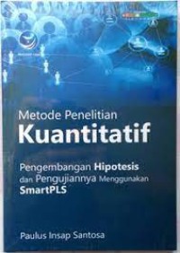 Metode Penelitian Kuantitatif : Pengembangan Hipotesis dan Pengujiannya Menggunakan SmartPLS