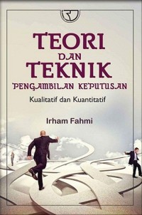 Teori dan Teknik Pengambilan Keputusan Kualitatif dan Kuantitatif