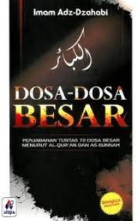 Dosa-dosa Besar: penjabaran tuntas 70 dosa besar menurut al-qur'an dan as-sunnah