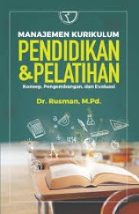 Manajemen Kurikulum Pendidikan & Pelatihan : Konsep, Pengembangan dan Evaluasi